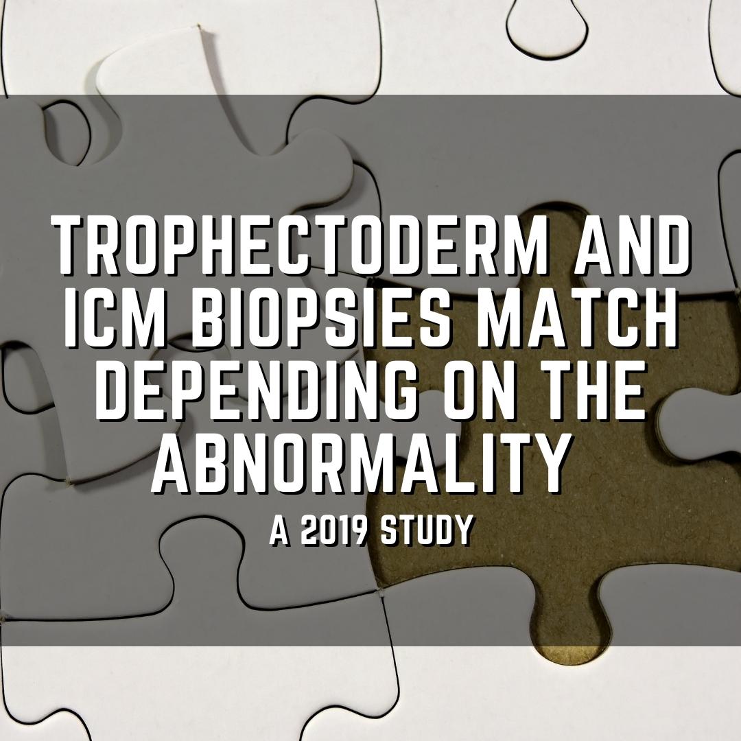 Trophectoderm and ICM biopsies match depending on the abnormality
