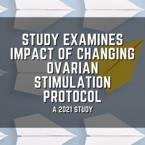 Study examines impact of changing ovarian stimulation protocol