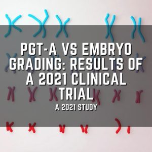 PGT-A vs embryo grading: Results of a 2021 clinical trial