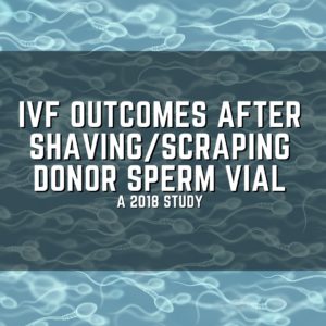 IVF outcomes after shaving/scraping donor sperm vial