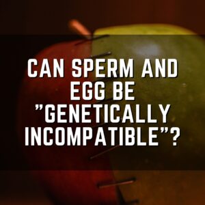 Can sperm and egg be "genetically incompatible"?