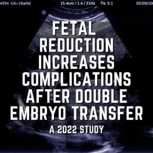 Fetal reduction increases complications after double embryo transfer