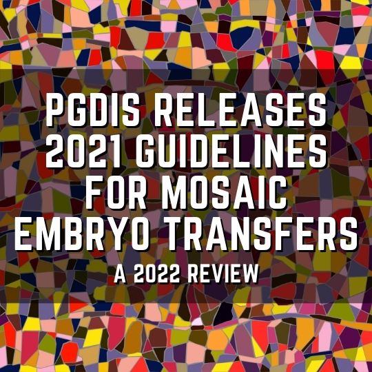 PGDIS releases 2021 guidelines for mosaic embryo transfers