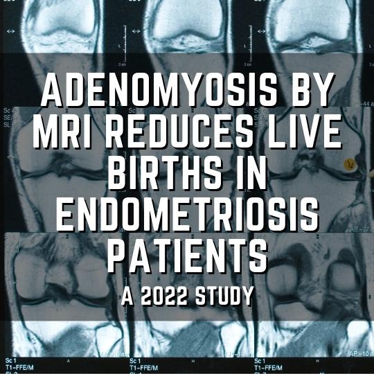 Adenomyosis by MRI reduces live births in endometriosis patients