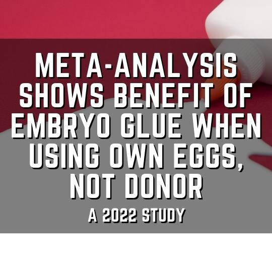 Meta-analysis shows benefit of embryo glue when using own eggs, not donor