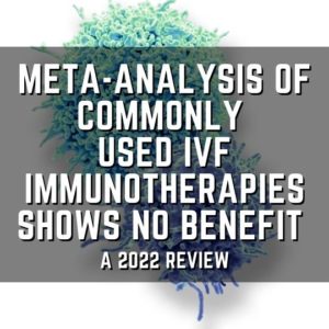 Meta-analysis of commonly used ivf immunotherapies shows no benefit