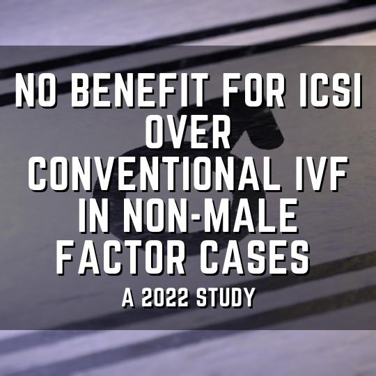 no benefit for ICSI over conventional IVF in non-male factor cases