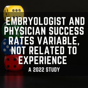 Embryologist and physician success rates variable, not related to experience