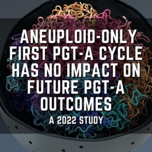 Aneuploid-only first PGT-A cycle has no impact on future PGT-A outcomes
