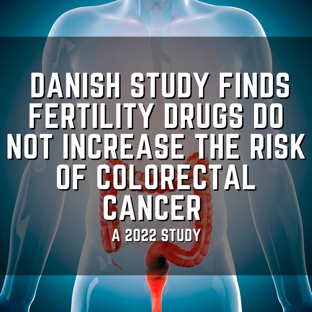 Danish study finds Fertility drugs do not increase the risk of colorectal cancer