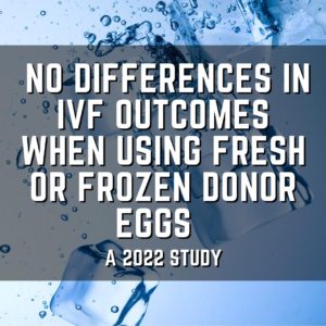 No differences in IVF outcomes when using fresh or frozen donor eggs
