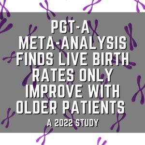PGT-A meta-analysis finds live birth rates only improve with older patients