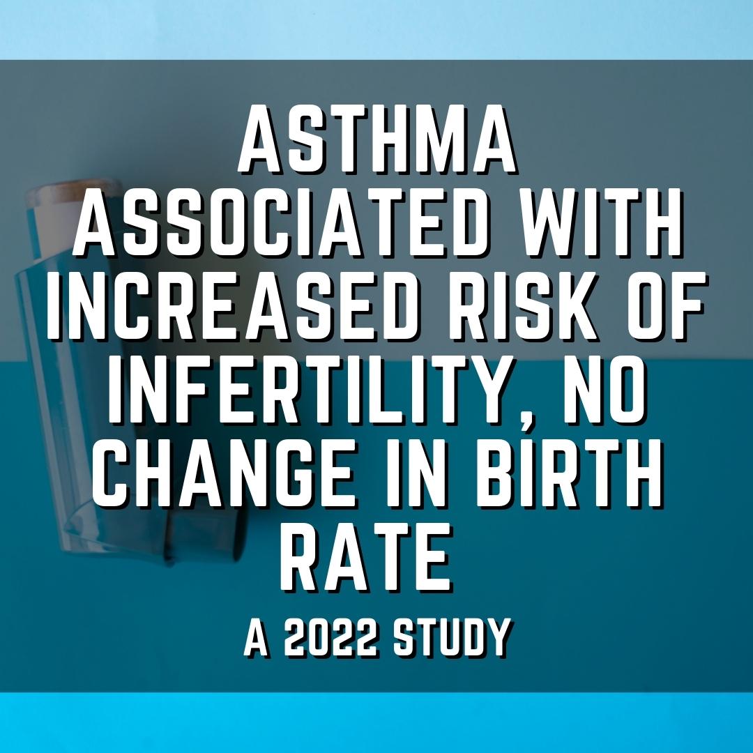Asthma associated with increased risk of infertility, no change in birth rate