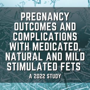 Pregnancy outcomes and complications with medicated, natural and mild stimulated FETs