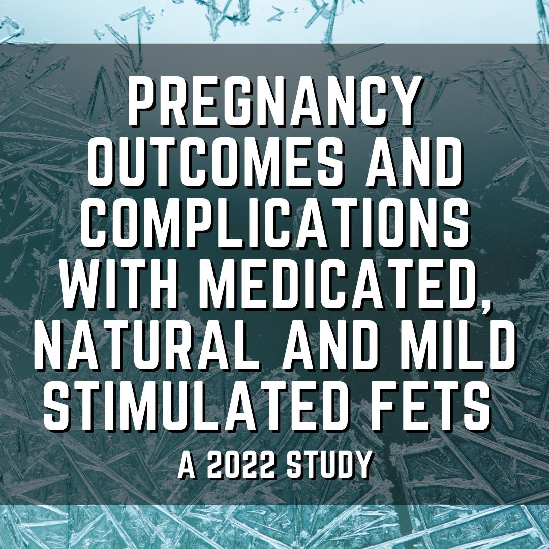 Pregnancy outcomes and complications with medicated, natural and mild stimulated FETs