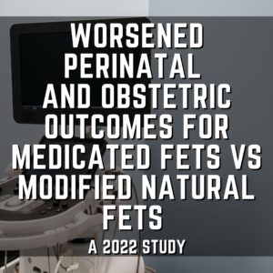 Worsened perinatal and obstetric outcomes for medicated FETs vs modified natural FETs