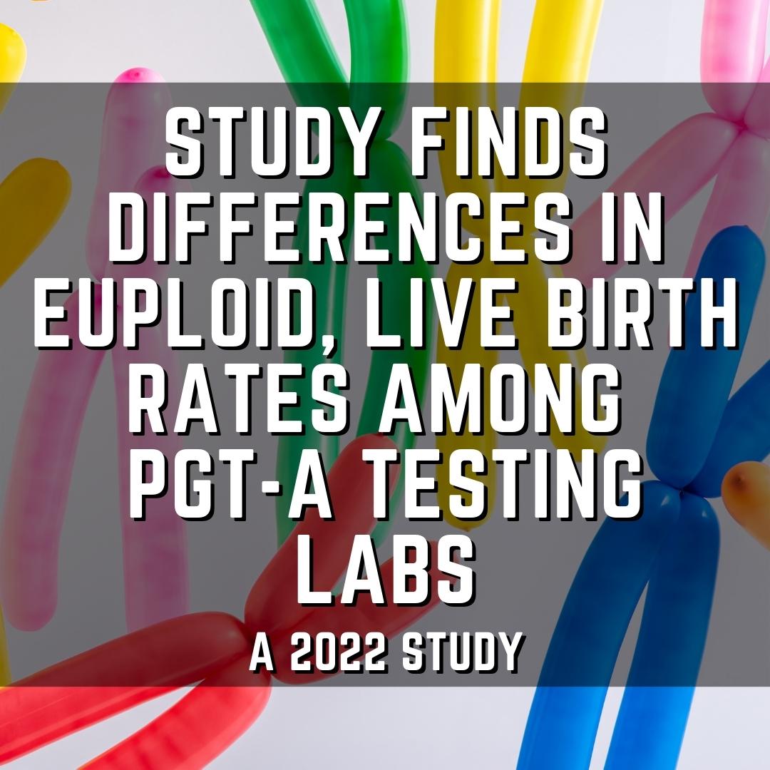 Study finds differences in euploid, live birth rates among PGT-A testing labs