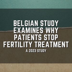 Belgian study examines why patients stop fertility treatment