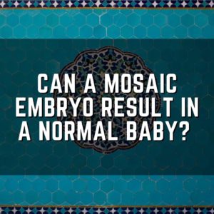 Can a mosaic embryo result in a normal baby?