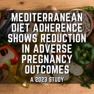 Mediterranean diet adherence shows reduction in adverse pregnancy outcomes