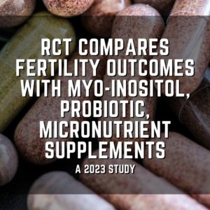 RCT compares fertility outcomes with myo-inositol, probiotic, micronutrient supplements