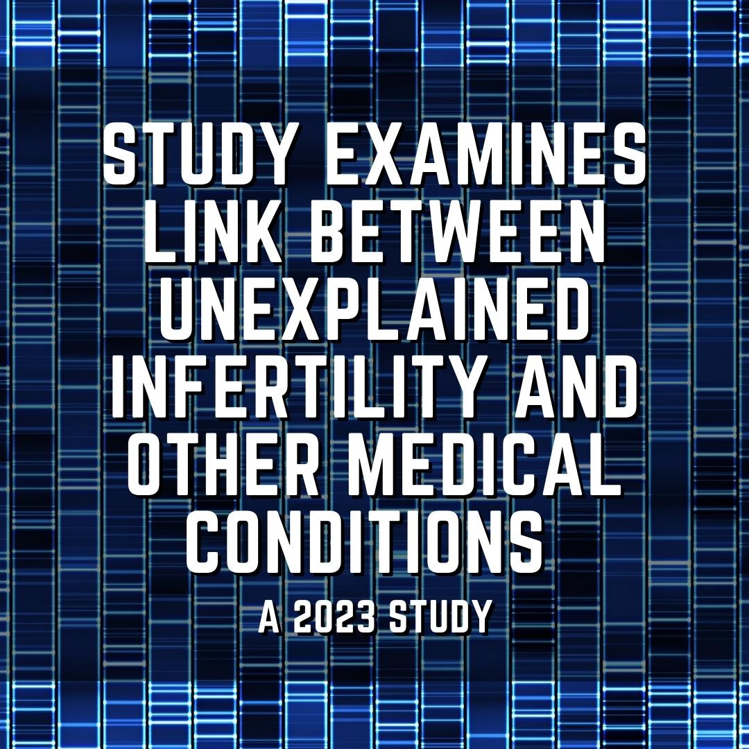 Study examines link between unexplained infertility and other medical conditions