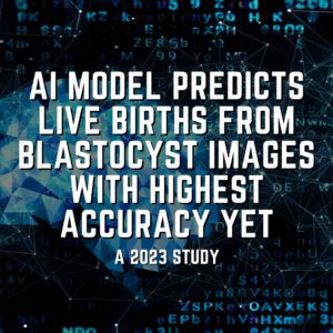 AI model predicts live births from blastocyst images with highest accuracy yet