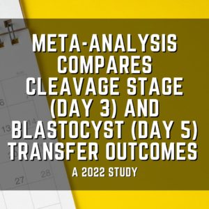 Meta-analysis compares cleavage stage (day 3) and blastocyst (day 5) transfer outcomes
