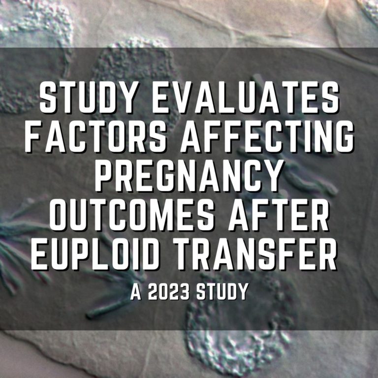 Study evaluates factors affecting pregnancy outcomes after euploid transfer