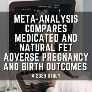 meta-analysis compares medicated and natural FET adverse pregnancy and birth outcomes