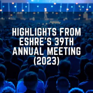 Highlights from ESHRE's 39th Annual Meeting (2023)