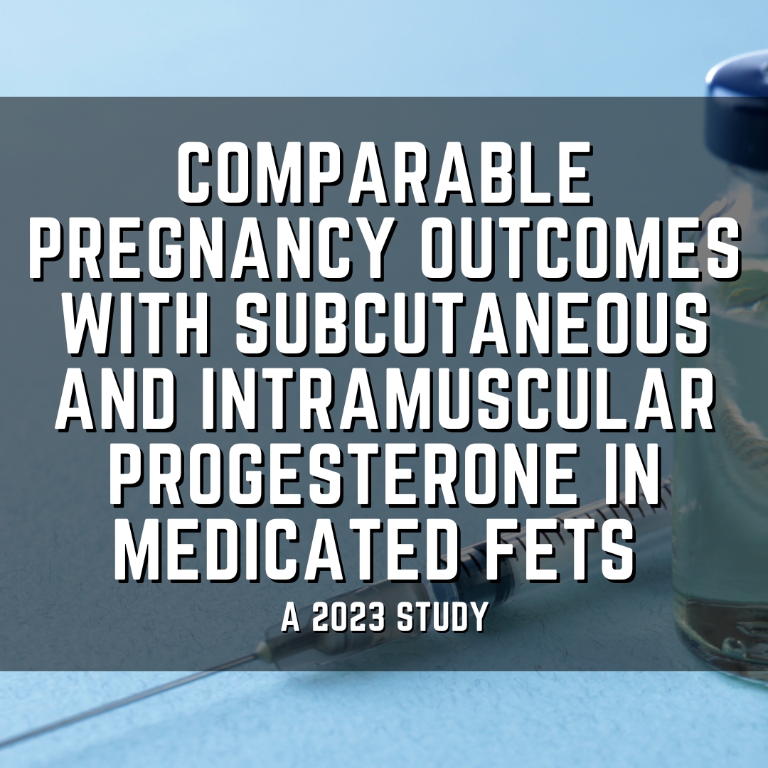 Comparable pregnancy outcomes with subcutaneous and intramuscular progesterone in medicated FETs
