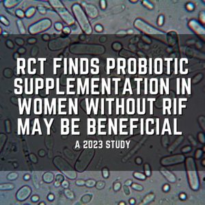 RCT finds probiotic supplementation in women without RIF may be beneficial