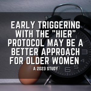 Early triggering with the "HIER" protocol may be a better approach for older women