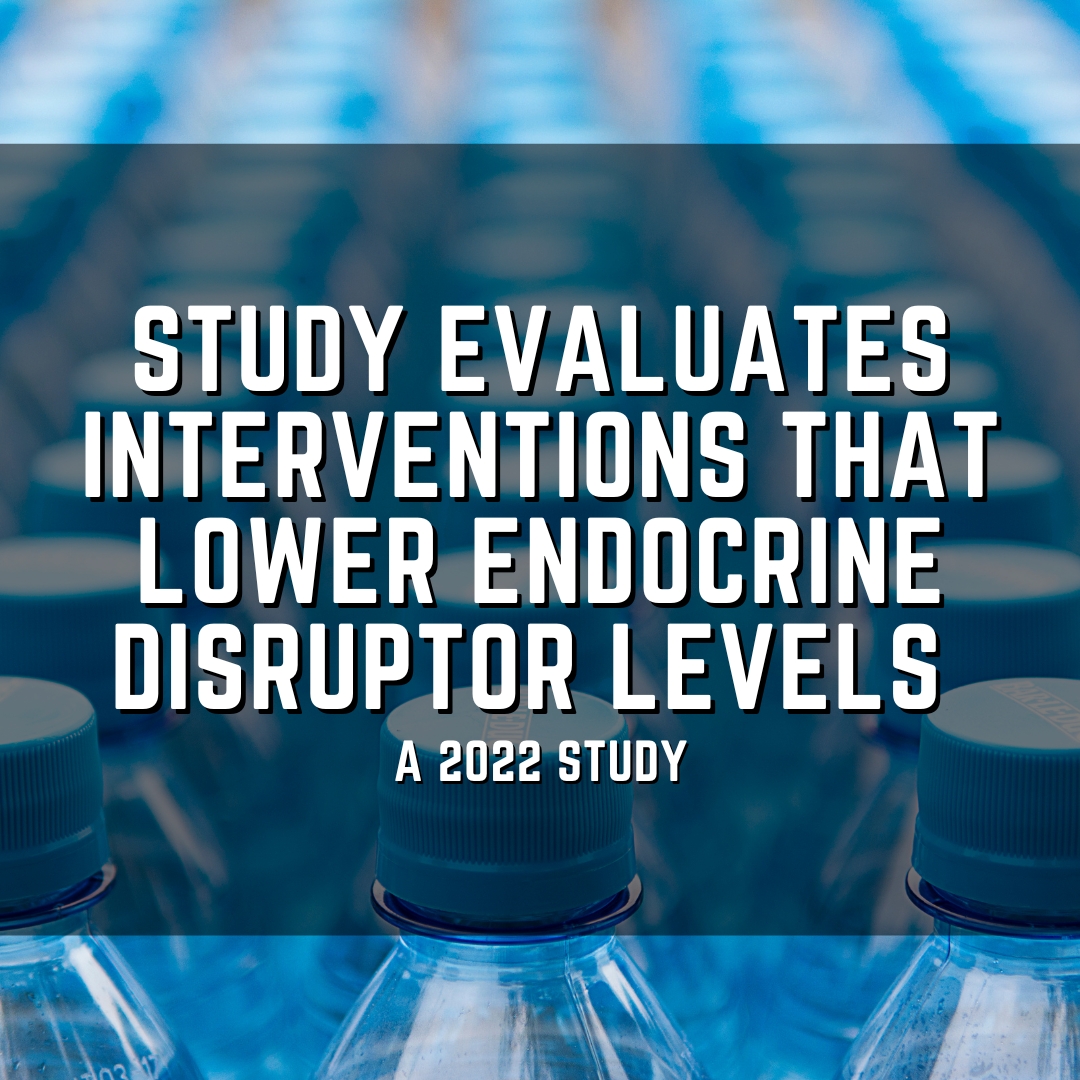 Study evaluates interventions That lower endocrine disruptor levels