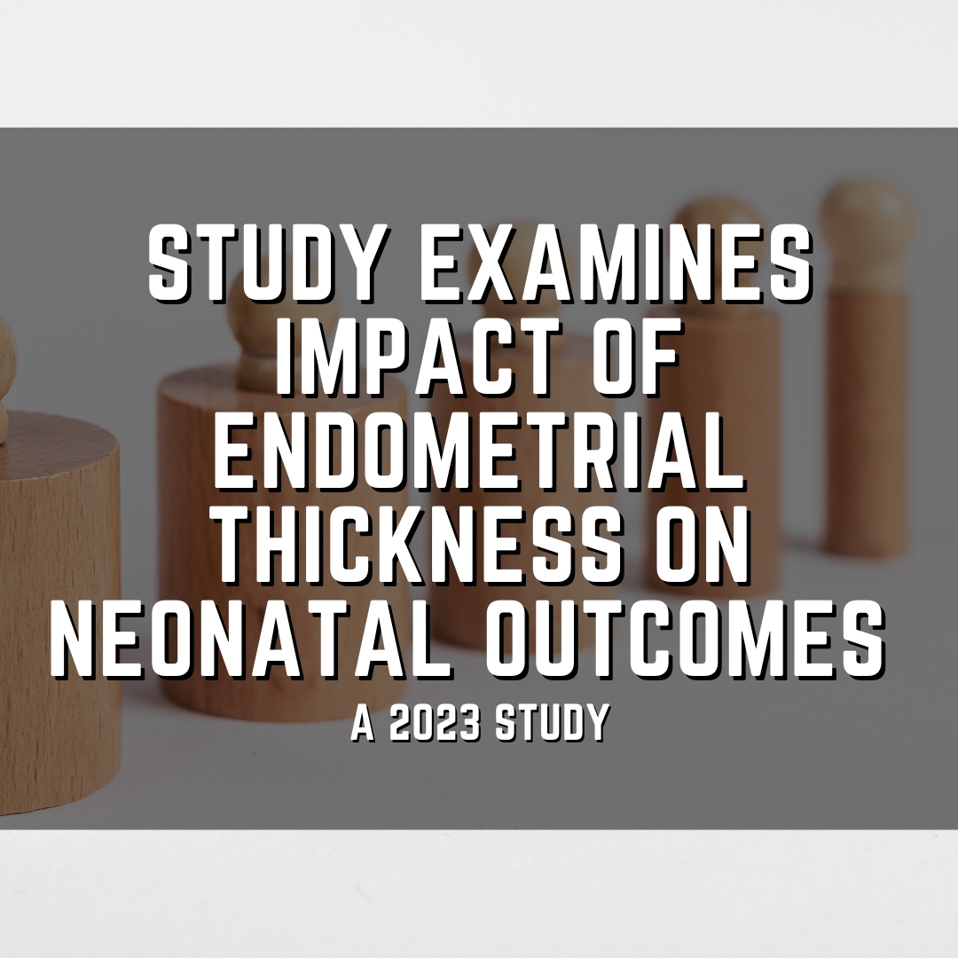 Study examines impact of endometrial thickness on neonatal outcomes