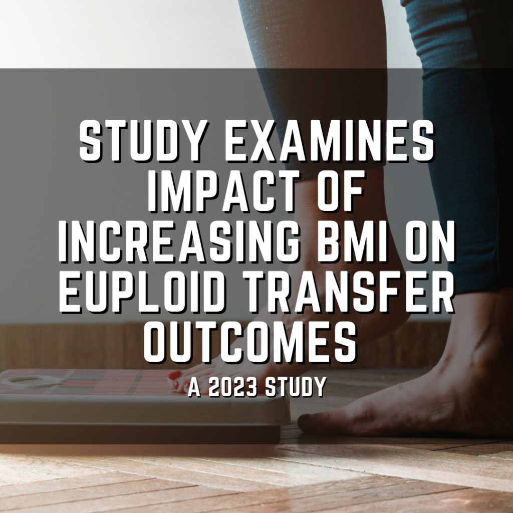 Study examines impact of increasing BMI on euploid transfer outcomes