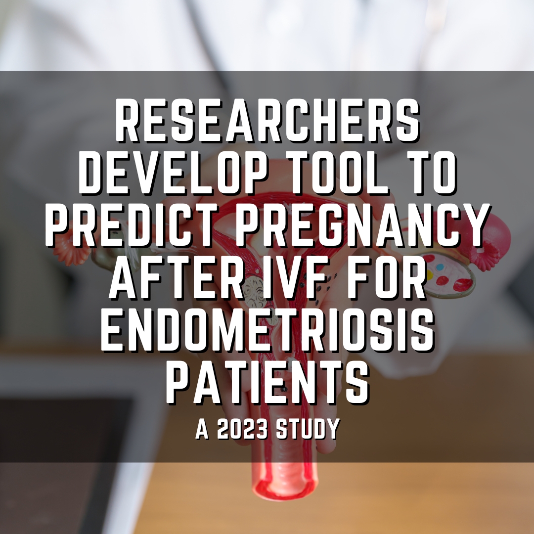 Researchers develop tool to predict pregnancy after ivf for endometriosis patients