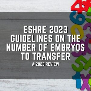 ESHRE 2023 guidelines on the number of embryos to transfer