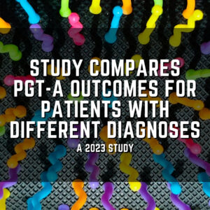 Study compares PGT-A outcomes for patients with different diagnoses