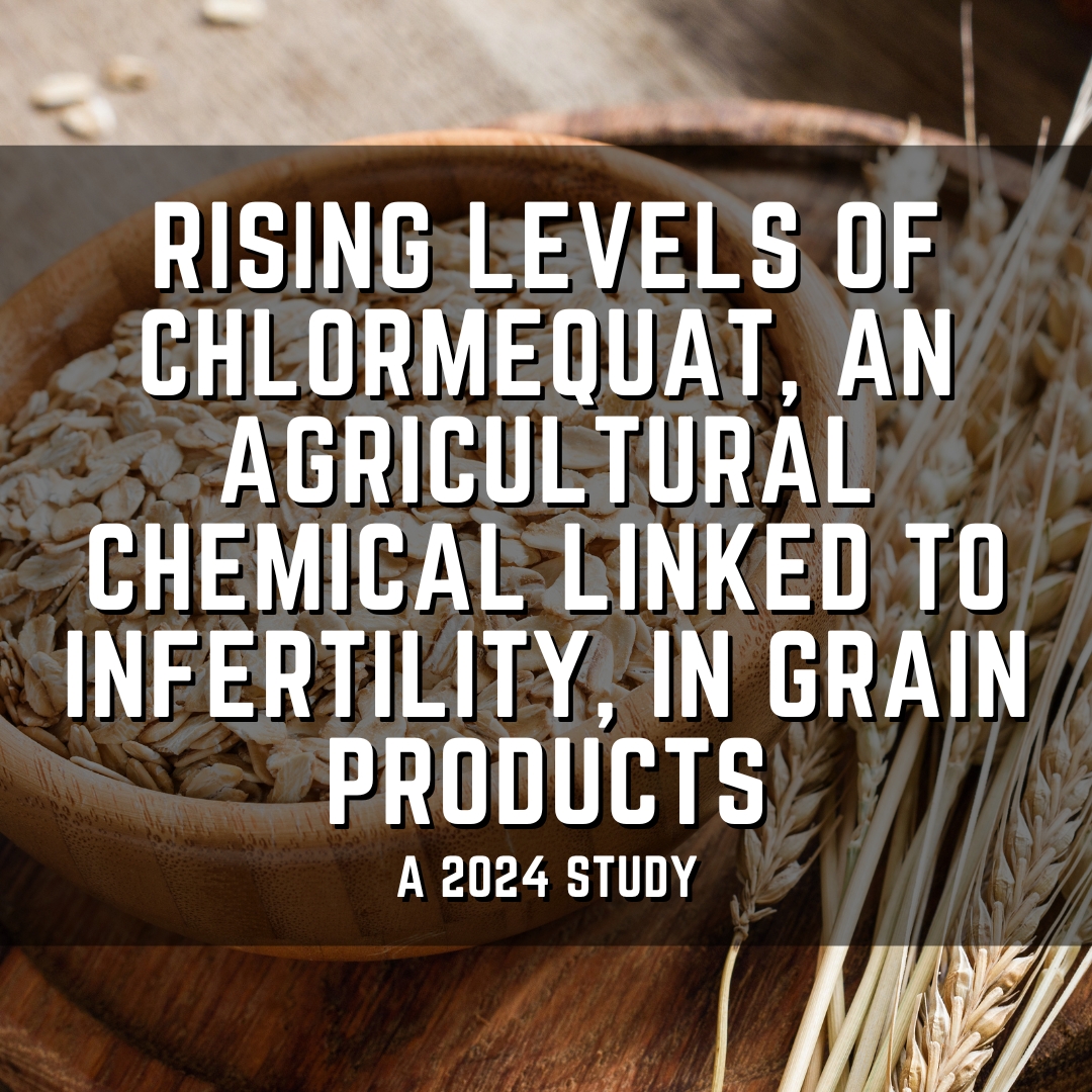 Rising levels of chlormequat, an agricultural chemical linked to infertility, in grain products
