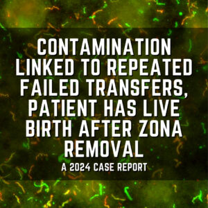 Contamination linked to repeated failed transfers, patient has live birth after zona removal