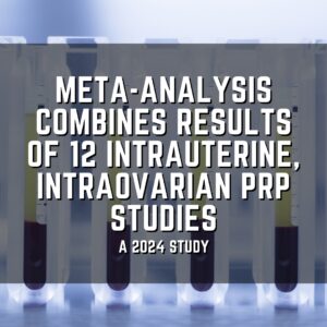 meta-analysis combines results of 12 intrauterine, intraovarian PRP studies