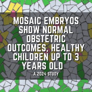 Mosaic embryos show normal obstetric outcomes, healthy children up to 3 years old