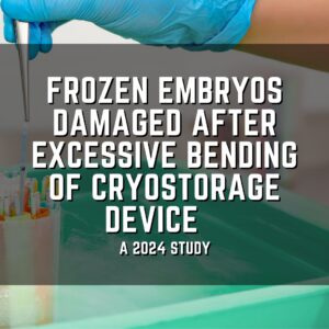 Frozen embryos damaged after excessive bending of cryostorage device