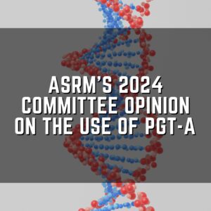 ASRM’s 2024 committee opinion on the use of PGT-A