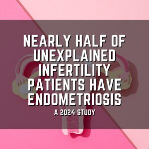 Nearly half of unexplained infertility patients have endometriosis