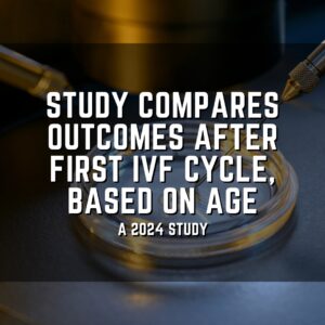 Study compares outcomes after first IVF cycle, based on age