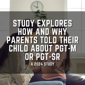 Study explores how and why parents told their child about PGT-M or PGT-SR
