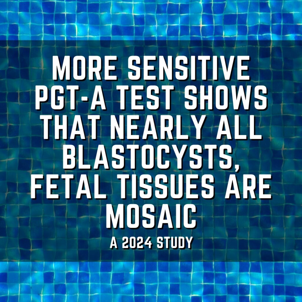More sensitive PGT-A test shows that nearly all blastocysts, fetal tissues are mosaic